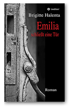 Brigitte Halenta - Emilia schließt eine Tür, Roman 2017